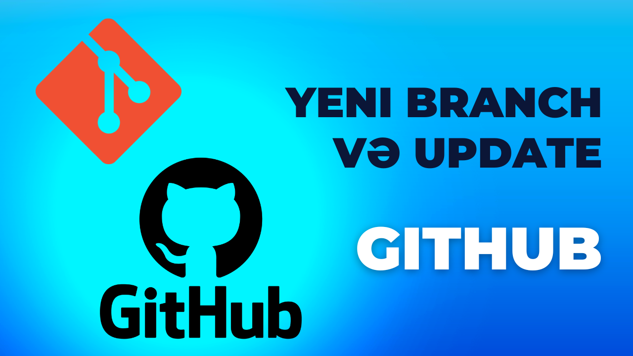 github-yeni-branch-ve-updatelayihenin-gite-yuklendikden-sonra-update-edilmesi